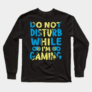 Do Not Disturb While Gaming Long Sleeve T-Shirt